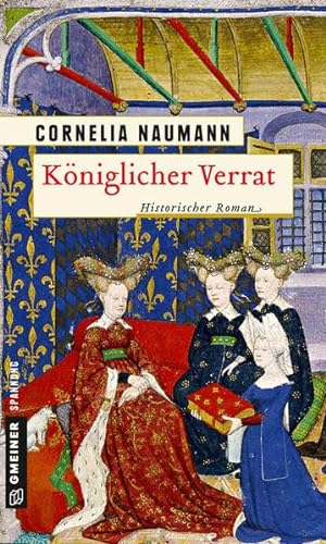 Königlicher Verrat: Historischer Roman (Historische Romane im GMEINER-Verlag) von Gmeiner-Verlag